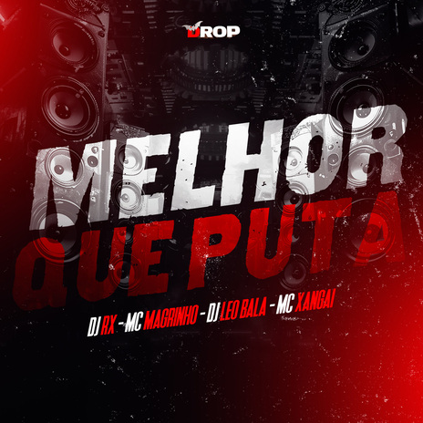 Melhor que Puta ft. Dj Leo Bala, Mc Magrinho & MC Xangai | Boomplay Music