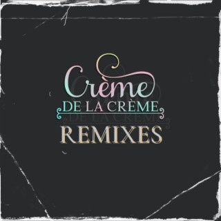 Creme De La Creme Remixes