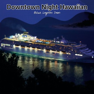 Downtown Night Hawaiian