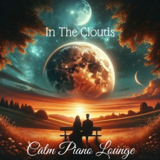 In The Clouds: Relax & Unwind with Calm Piano Lounge Music