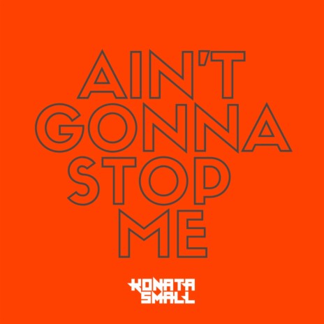 Ain't Gonna Stop Me | Boomplay Music