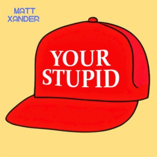 Your Stupid | Boomplay Music