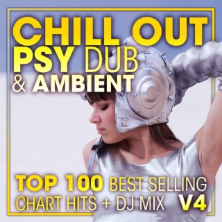 Chill Out Psy Dub & Ambient Top 100 Best Selling Chart Hits + DJ Mix V4
