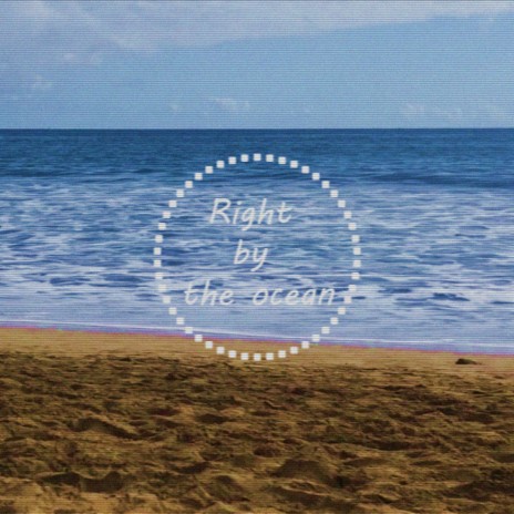 Right by the ocean | Boomplay Music