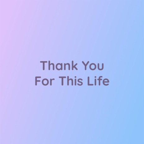 Thank You For This Life | Boomplay Music