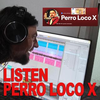 Listen Perro Loco X