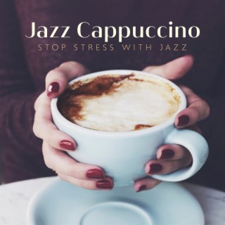 Jazz Cappuccino: Stop Stress with Jazz