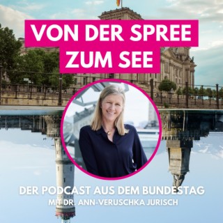 Von der Spree zum See - Der Podcast aus dem Bundestag mit Ann-Veruschka Jurisch
