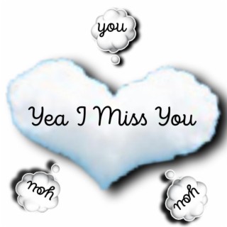 Yea I Miss You