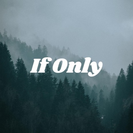 If Only | Boomplay Music