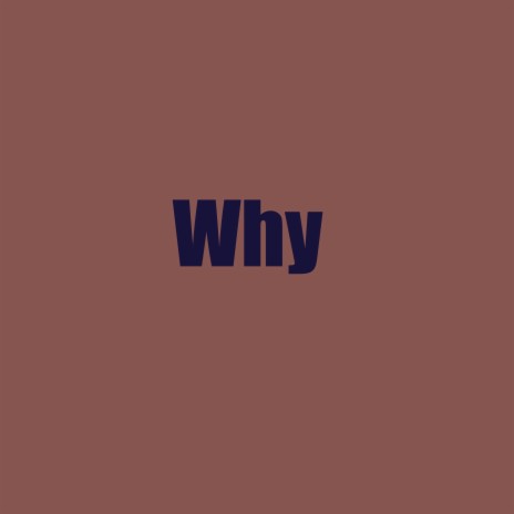 Why | Boomplay Music