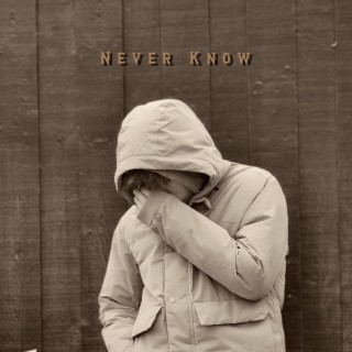 Never Know lyrics | Boomplay Music