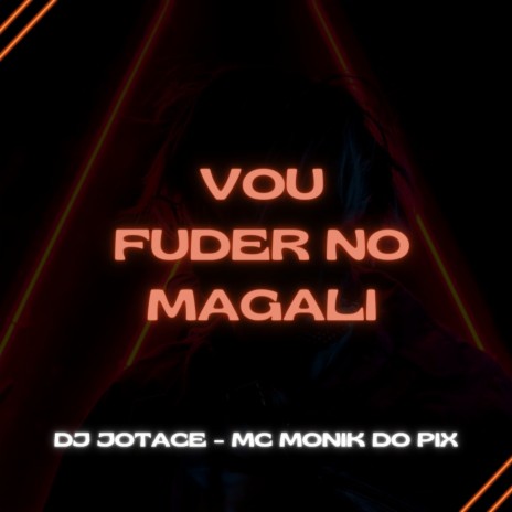 VOU FUDER NO MAGALI ft. Mc Monik do pix | Boomplay Music