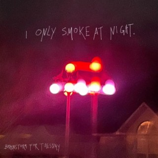 I only Smoke at Night