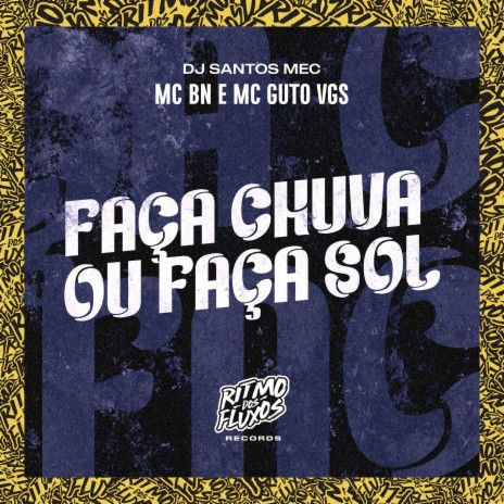 Faça Chuva ou Faça Sol ft. MC Guto VGS & DJ Santos MEC | Boomplay Music