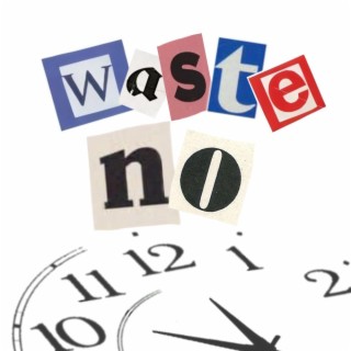 Waste No Time