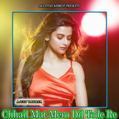 Chhail Mat Mero Dil Tode Re | Boomplay Music