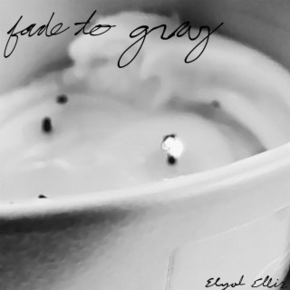 FADE TO GRAY