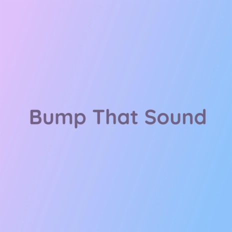 Bump That Sound | Boomplay Music