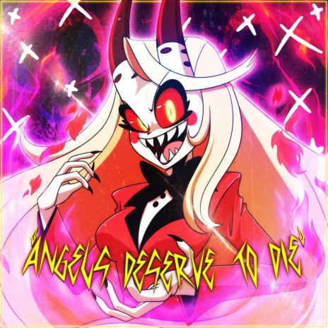 Angels Deserve To Die (Hazbin Hotel) ft. LongestSoloEver & Connor Quest! | Boomplay Music