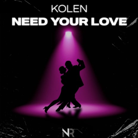 NEED YOUR LOVE | Boomplay Music