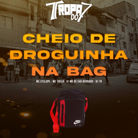 CHEIO DE DROGUINHA NA BAG ft. Mc 7 Belo & DJ MK de são bernardo | Boomplay Music