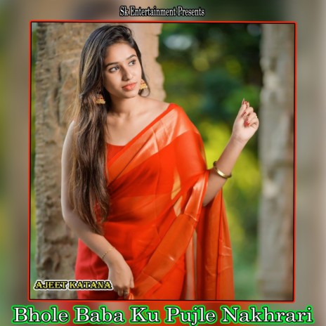 Bhole Baba Ku Pujle Nakhrari | Boomplay Music