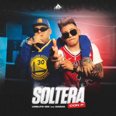 Soltera Con P ft. Uzielito Mix | Boomplay Music