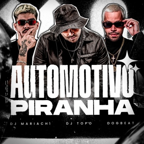 Automotivo Piranha ft. DJ MARIACHI & DogBeat | Boomplay Music