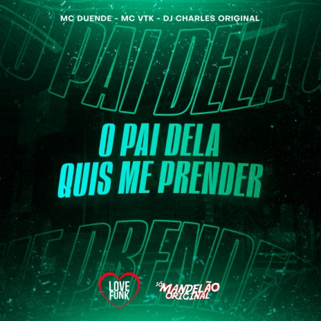 O Pai Dela Quis Me Prender ft. MC Duende & MC VTK | Boomplay Music