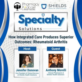 How Integrated Care Produces Superior Outcomes: Rheumatoid Arthritis | Specialty Solutions; A Podcast on Improving Clinical Outcomes