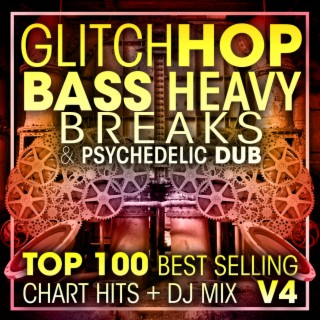Glitch Hop, Bass Heavy Breaks & Psychedelic Dub Top 100 Best Selling Chart Hits + DJ Mix V4