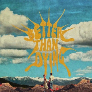 Better Than Dying lyrics | Boomplay Music