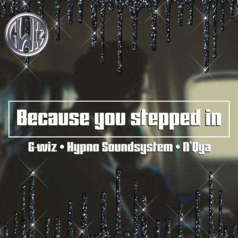 Because you stepped in ft. HYPNO Soundsystem & N’qya | Boomplay Music