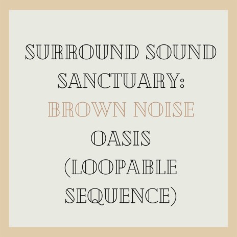 Surrounding Serenity: Brown Noise Immersion (Loopable Sequence)