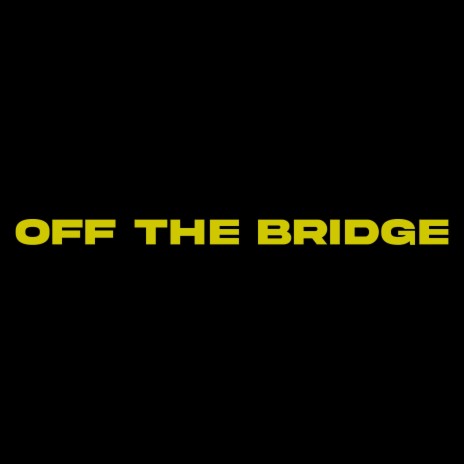 OFF THE BRIDGE | Boomplay Music