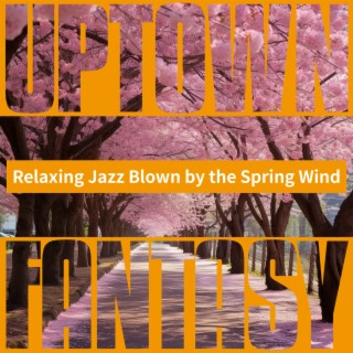 Relaxing Jazz Blown by the Spring Wind