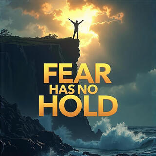 Fear Has No Hold