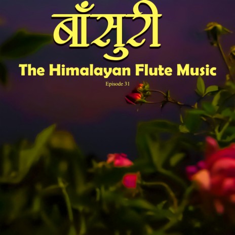 Himalayan Flute Music Episode 31 | Boomplay Music