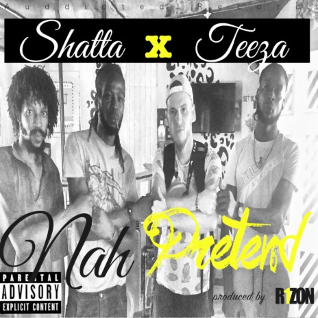 Nah Pretend ft. Shatta & Teeza | Boomplay Music
