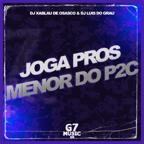 Joga Pros Menor do P2C ft. DJ XABLAU DE OSASCO | Boomplay Music