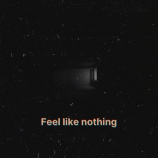 FEEL LIKE NOTHING