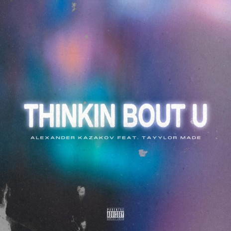 THINKIN BOUT U ft. Tayylor Made | Boomplay Music