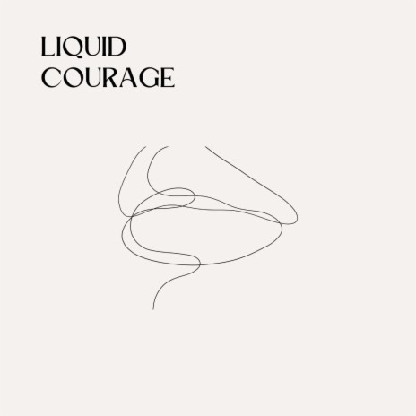 Liquid Courage | Boomplay Music