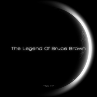 The Legend of Bruce Brown The Ep