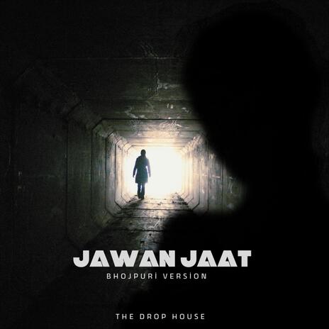 Jawan Jaat (Bhojpuri Version) | Boomplay Music