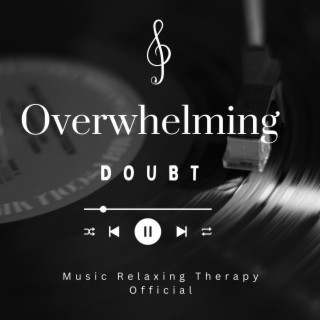 Overwhelming Doubt