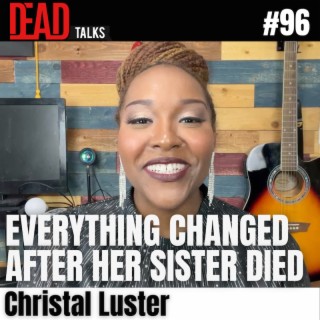96 - Everything changed after her sister died | Christal Luster