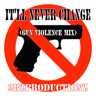 It'll Never Change (Gun Violence Mix)