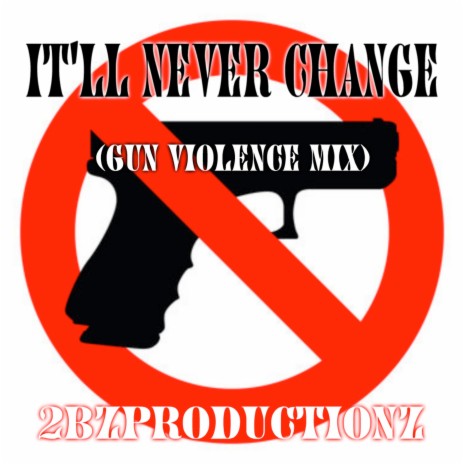 It'll Never Change (Gun Violence Mix) ft. Rebelious